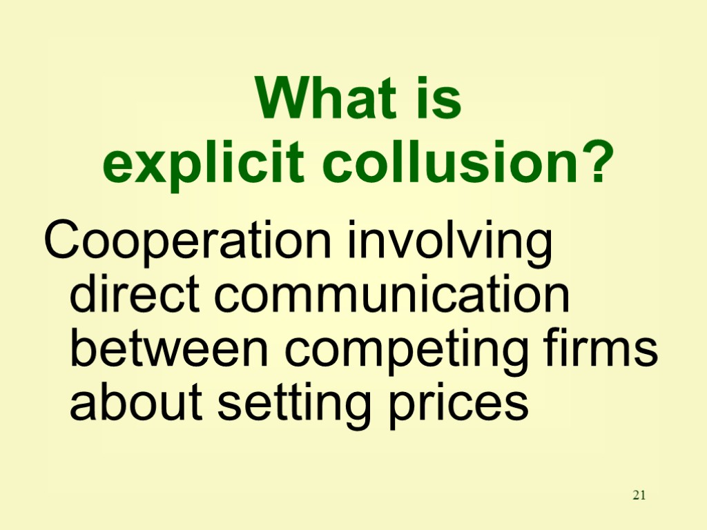 21 Cooperation involving direct communication between competing firms about setting prices What is explicit